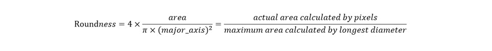 Roundness Formula Formula for calculating Roundness. Roundness is equal to the actual area calculated by pixels divided by maximum area calculated by longest diameter.